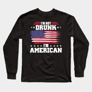 Funny 4th Of July I'm Not Drunk I'm American Long Sleeve T-Shirt